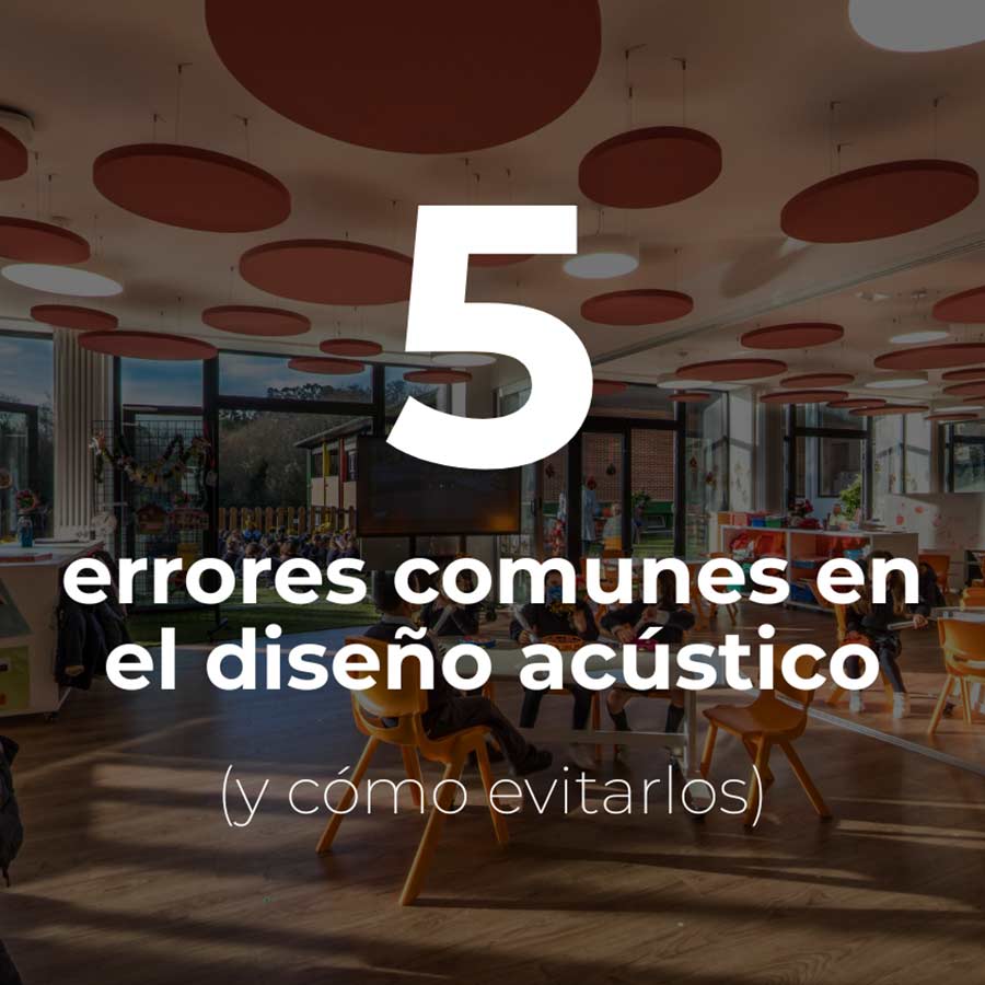 Cinco errores comunes en el diseño acústico (y cómo evitarlos)